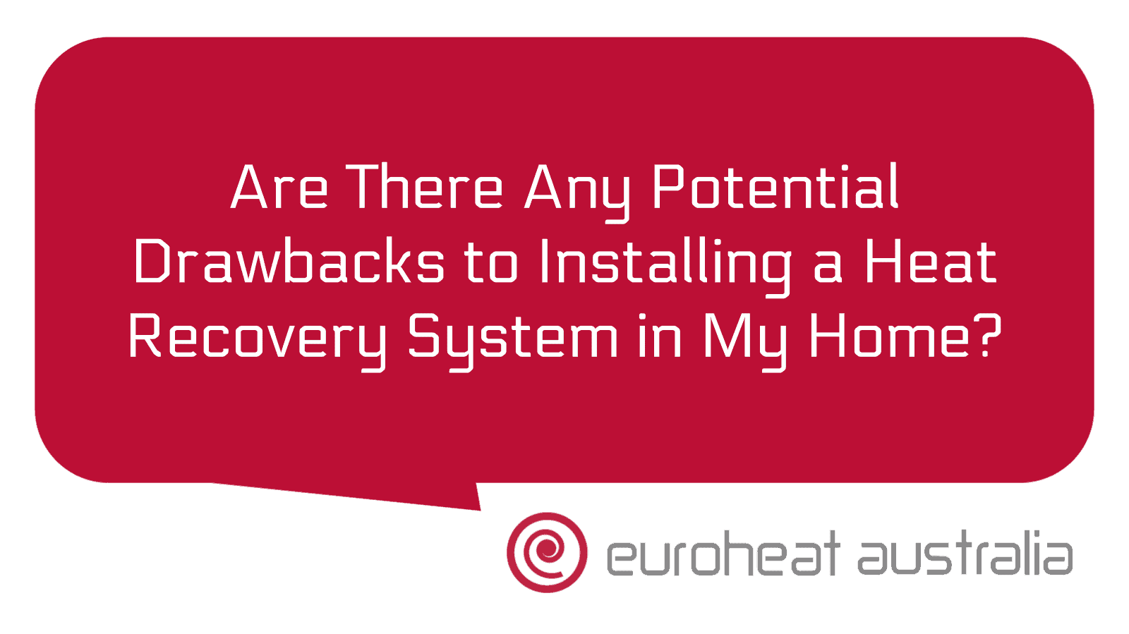 Are There Any Potential Drawbacks to Installing a Heat Recovery System in My Home? Euroheat