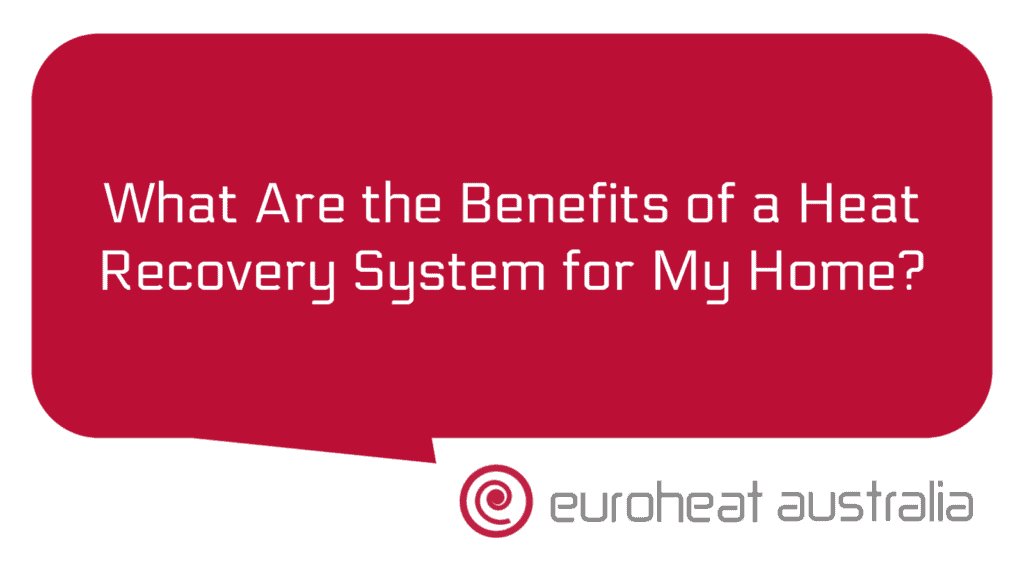 what-are-the-benefits-of-a-heat-recovery-system-for-my-home-euroheat