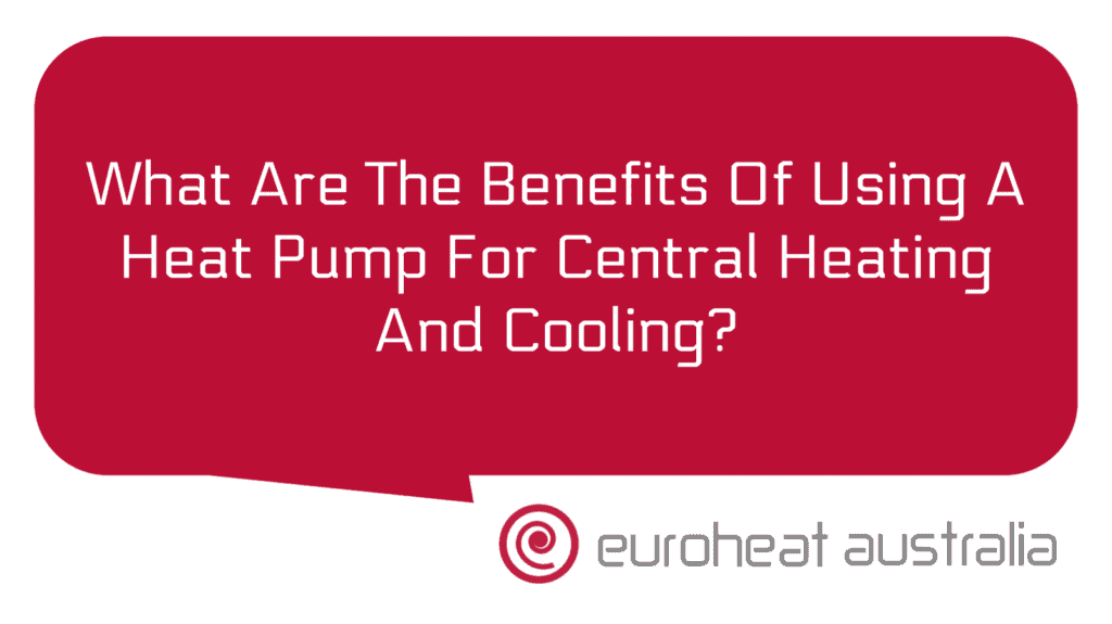 what-are-the-benefits-of-using-a-heat-pump-for-central-heating-and