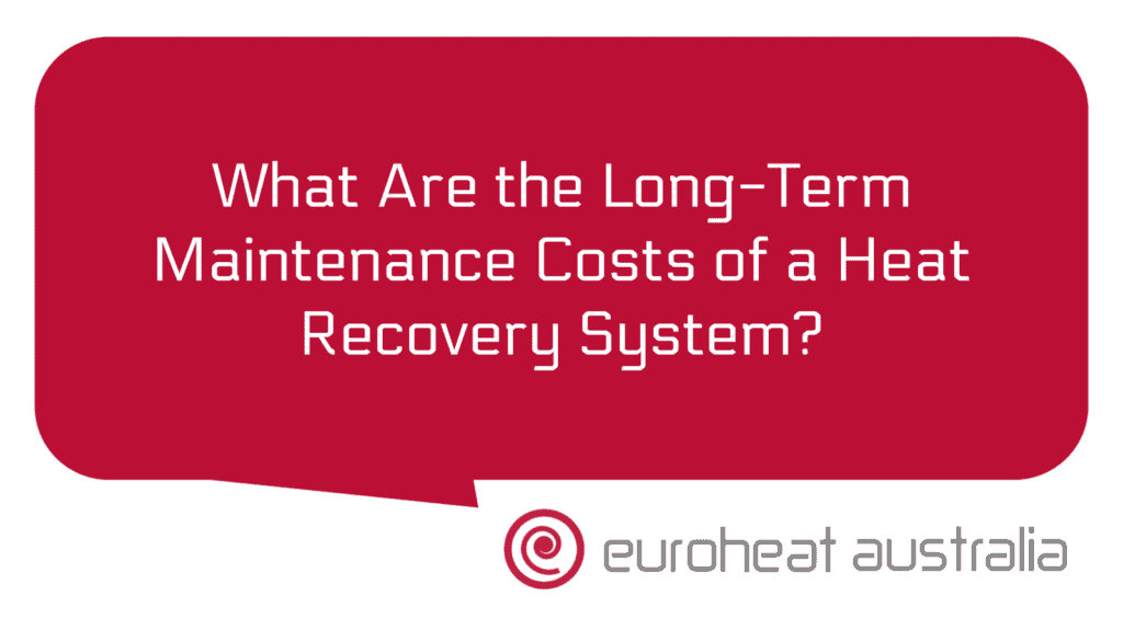 what-are-the-long-term-maintenance-costs-of-a-heat-recovery-system